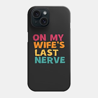 On My Wife's Last Nerve Phone Case