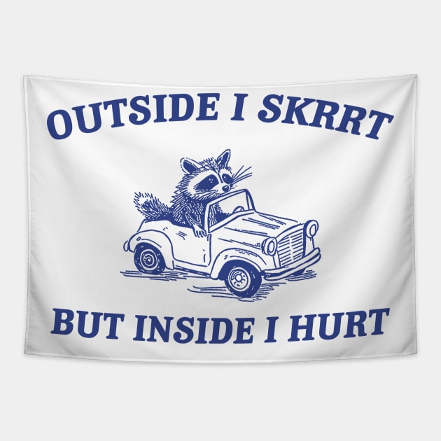 Outside I Skrrt Inside I Hurt, Raccoon T Shirt, Weird T Shirt, Meme T Shirt, Trash Panda T Shirt, Unisex Tapestry by ILOVEY2K