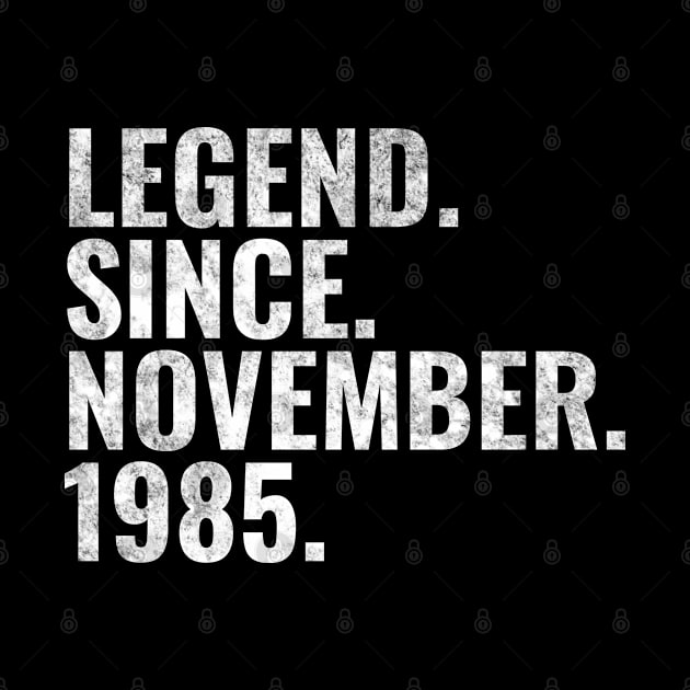 Legend since November 1985 Birthday Shirt Happy Birthday Shirts by TeeLogic