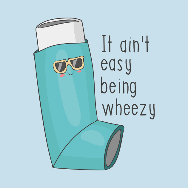 It Ain't Easy Being Wheezy - Funny Asthma Design by Dreamy Panda Designs