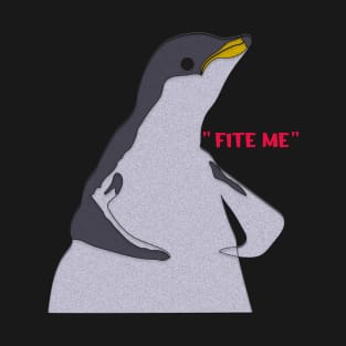 Funny  Penguin Meme "FITE ME" T-Shirt