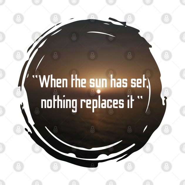 When the sun has set nothing replaces it, quotes with sunset design by HB WOLF Arts
