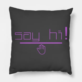 say hi! Pillow