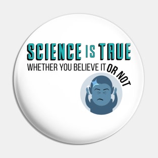 Science is True Whether You Believe it or Not Pin