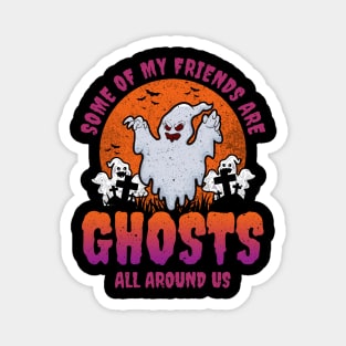 Some of my friends are Ghosts Funny Halloween Magnet