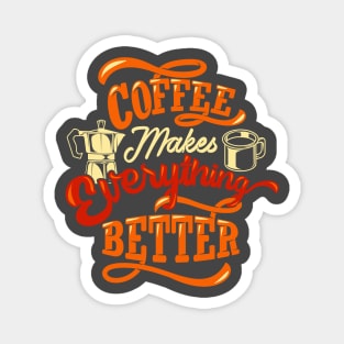 Coffee Makes Everything Better Magnet