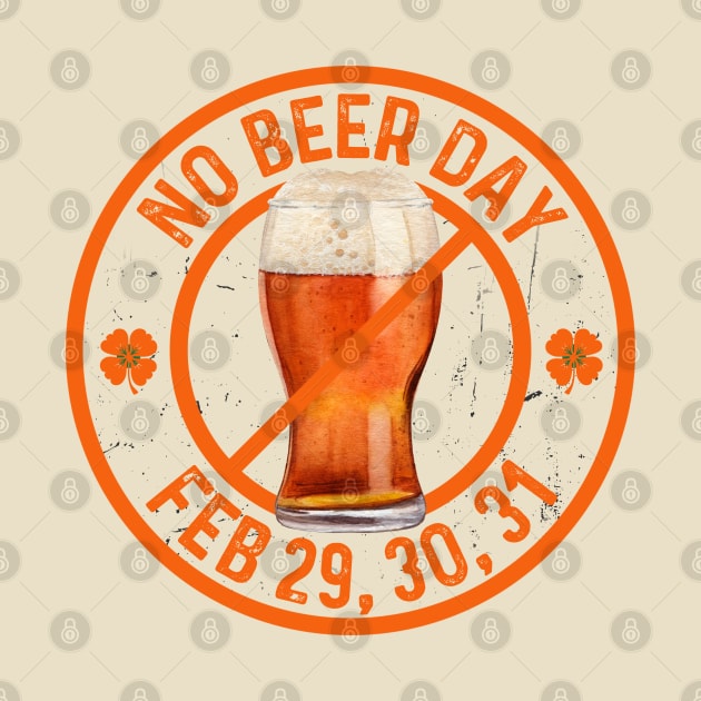 LEAP YEAR BLUES GOT YOU DRY? “NO BEER DAY” DESIGN CHEERS TO LAUGHTER by Eire