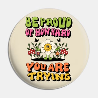 Be proud of how hard you are trying Pin