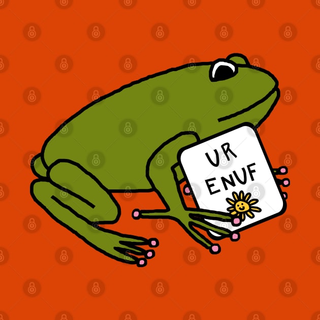 Frog Says U R Enuf You Are Enough by ellenhenryart