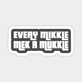 EVERY MIKKLE MEK A MUKKLE - IN WHITE - FETERS AND LIMERS – CARIBBEAN EVENT DJ GEAR Magnet