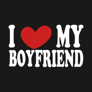 i love my boyfriend T-Shirt