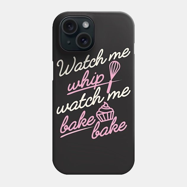 Watch Me Whip Watch me Bake Bake Shirt Phone Case by redbarron