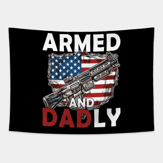 Funny Deadly Father For Fathers Day USA Flag Armed And Dadly Tapestry by Rosemat