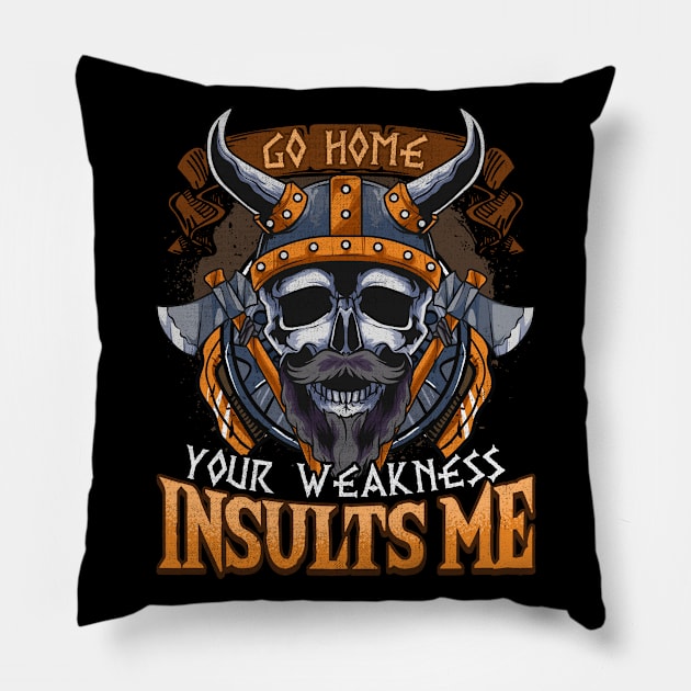 Viking Go Home Your Weakness Insults Me Pillow by E