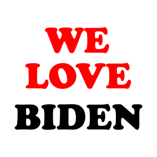 we love joe biden 2020 T-Shirt