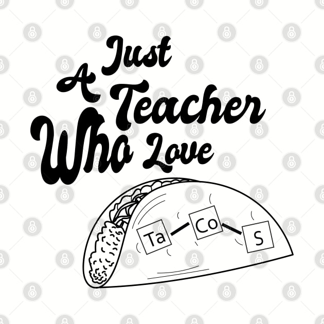 Just A Teacher Who Love Tacos - Black by ulunkz