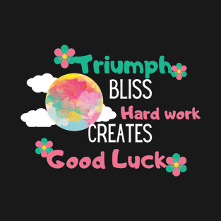 hard work creates good luck T-Shirt