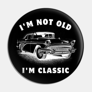 I'm Not Old I'm Classic Funny Car Graphic Pin