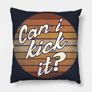 Can i Kick it Pillow