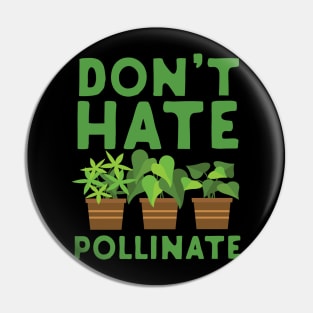 Don't Hate Pollinate Pin