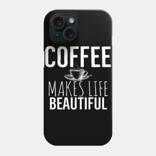 Coffee Makes Life Beautiful Phone Case