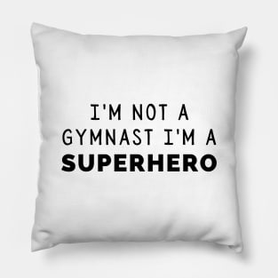 I'm Not a Gymnast, I'm a Superhero Pillow