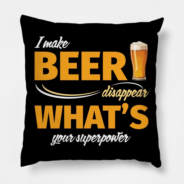 I Make Beer Disappear What's Your Superpower Pillow by PaulJus