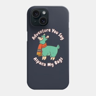 Adventure you say? Alpaca My Bags Funny Saying Llama Gift Quote Distressed Phone Case