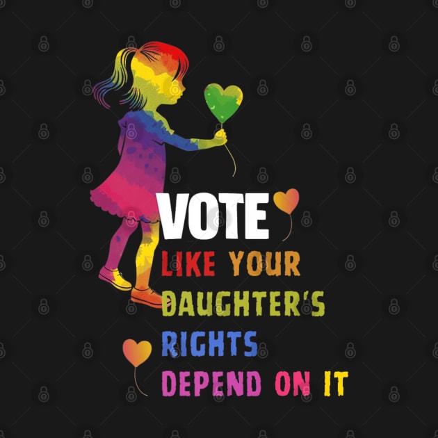 Vote Like Your Daughter’s Rights Depend on It B4 by luna.wxe@gmail.com