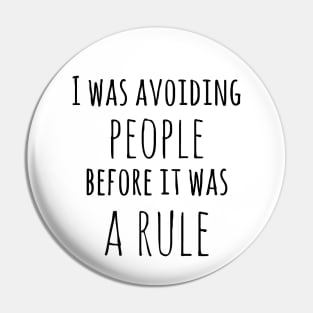 I was avoiding people before it was a rule! Pin