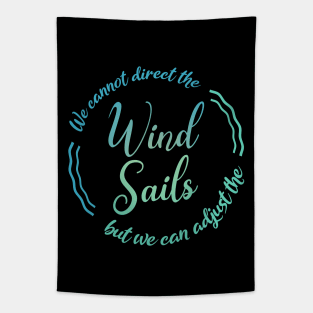 We cannot direct the wind, but we can adjust the sails Tapestry