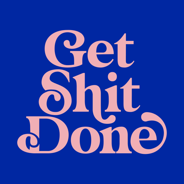 Get Shit Done by The Motivated Type in Egyptian Blue and Flamingo Pink by MotivatedType