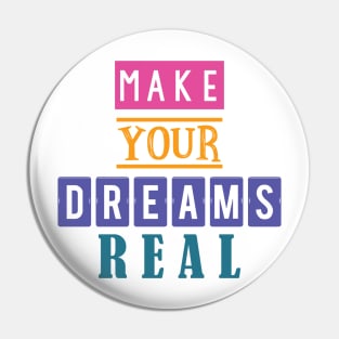 Make your dreams real Pin