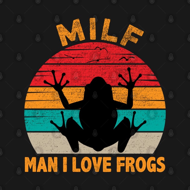 MILF Man I Love Frogs by DragonTees