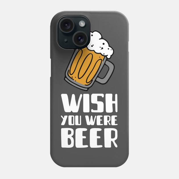 Wish You Were Beer Phone Case by mattserpieces