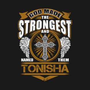 Tonisha Name T Shirt - God Found Strongest And Named Them Tonisha Gift Item T-Shirt