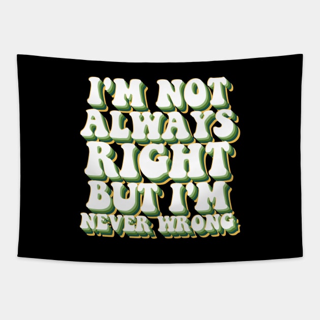 i'm not always right, but i'm never wrong Tapestry by INTHROVERT