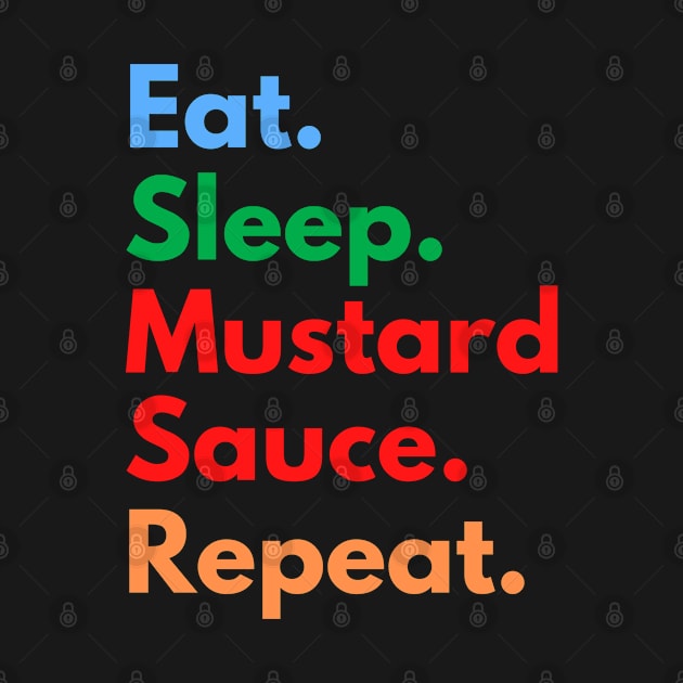 Eat. Sleep. Mustard Sauce. Repeat. by Eat Sleep Repeat