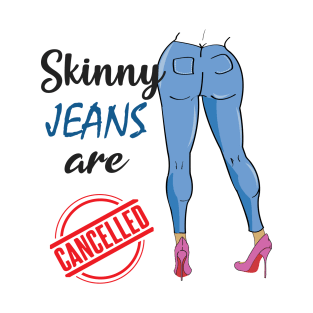 Skinny jeans are cancelled Social Media Trend Funny Design T-Shirt