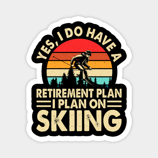 Yes I Do Have A Retirement Plan I Plan On Skiing T shirt For Women Magnet by Pretr=ty