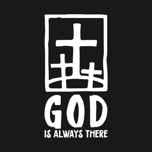 'God Is Always There' Awesome Religion Shirt by ourwackyhome