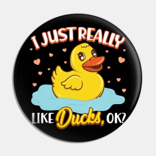 I Just Really Love Ducks, Ok? Pin