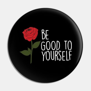 Be good to yourself Pin