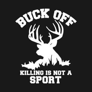 Buck Off Killing Is Not A Sport T-Shirt