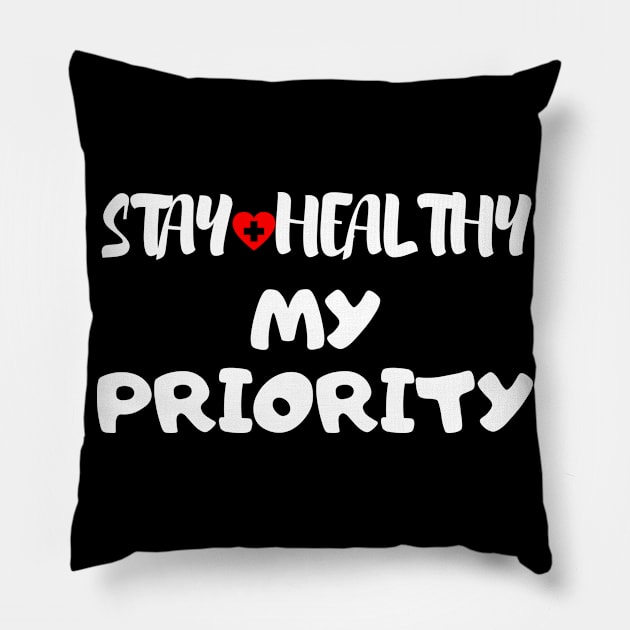 Stay Healthy My Priority Pillow by Happy - Design