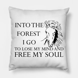 Into The Forest I Go Lose My Mind Free Soul Horse Pillow