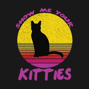 Show Me Your Kitties T-Shirt