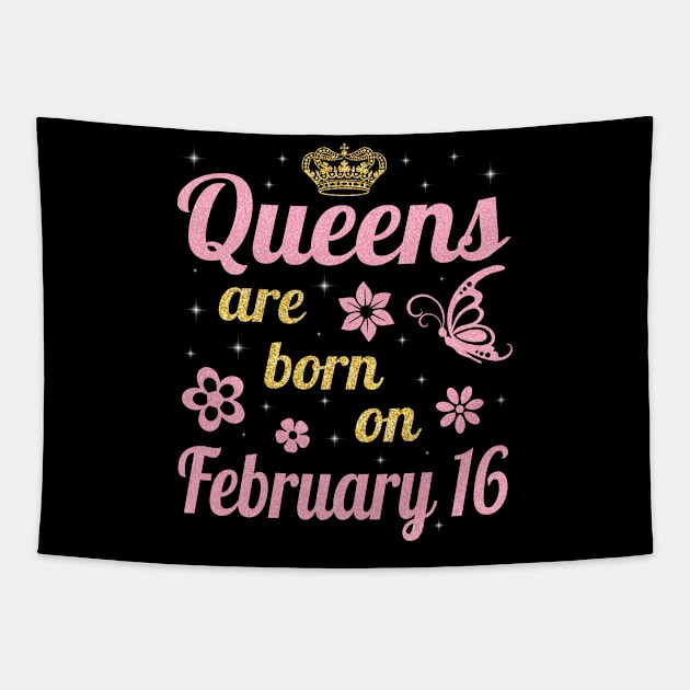 Happy Birthday To Me You Nana Mommy Aunt Sister Wife Daughter Niece Queens Are Born On February 16 Tapestry by joandraelliot