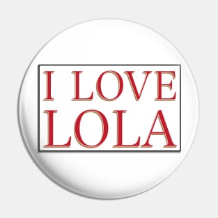 I LOVE LOLA Pin