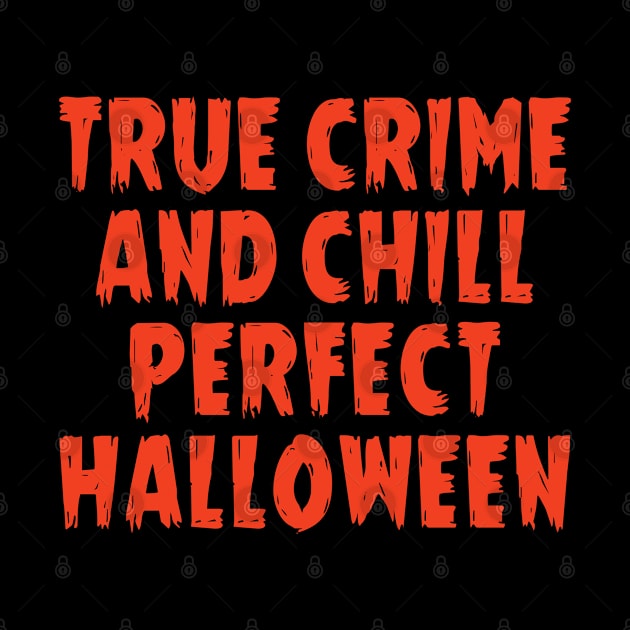 True crime and chill perfect halloween by ActiveNerd